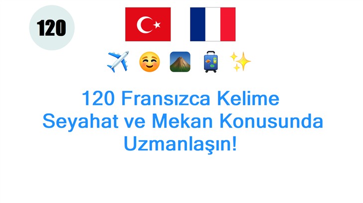 120 Fransızca Kelime: Seyahat ve Mekan Konusunda Uzmanlaşın!